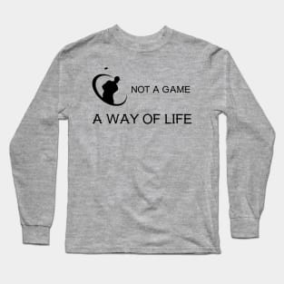 Golf is not a Game, it's a Way of Life Golf Long Sleeve T-Shirt